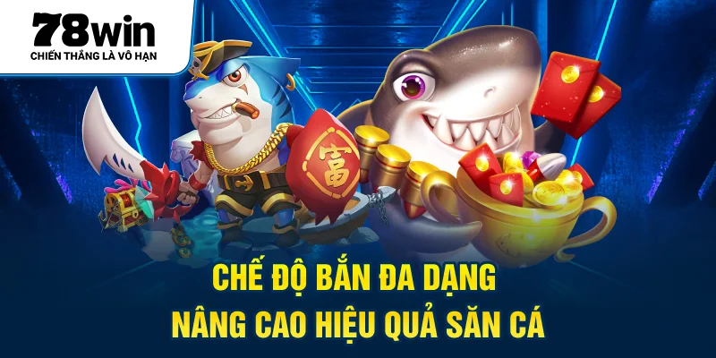 Chế độ bắn đa dạng, nâng cao hiệu quả săn cá